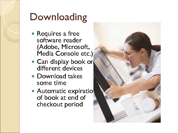 Downloading Requires a free software reader (Adobe, Microsoft, Media Console etc. ) Can display