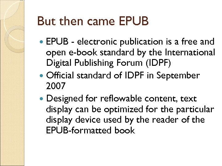 But then came EPUB - electronic publication is a free and open e-book standard