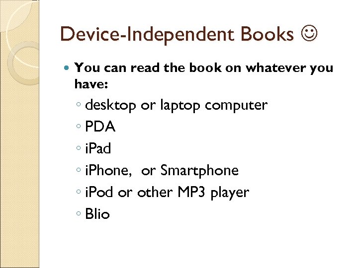 Device-Independent Books You can read the book on whatever you have: ◦ desktop or