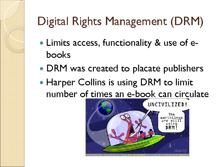 Digital Rights Management (DRM) Limits access, functionality & use of e- books DRM was