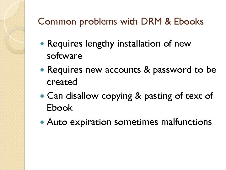 Common problems with DRM & Ebooks Requires lengthy installation of new software Requires new