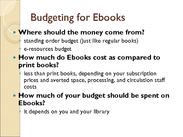 Budgeting for Ebooks Where should the money come from? ◦ standing order budget (just