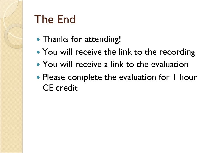 The End Thanks for attending! You will receive the link to the recording You