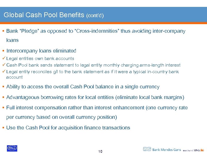 Global Cash Pool Benefits (cont’d) § Bank “Pledge” as opposed to “Cross-indemnities” thus avoiding