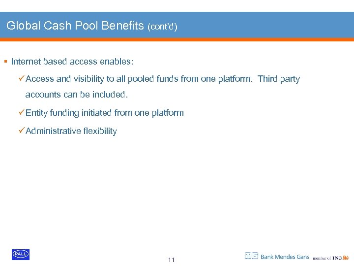 Global Cash Pool Benefits (cont’d) § Internet based access enables: üAccess and visibility to