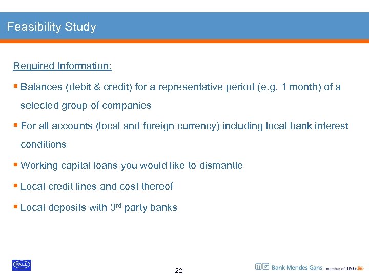 Feasibility Study Required Information: § Balances (debit & credit) for a representative period (e.