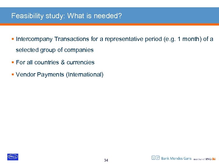 Feasibility study: What is needed? § Intercompany Transactions for a representative period (e. g.