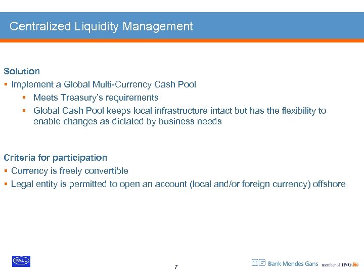 Centralized Liquidity Management Solution § Implement a Global Multi-Currency Cash Pool § Meets Treasury’s