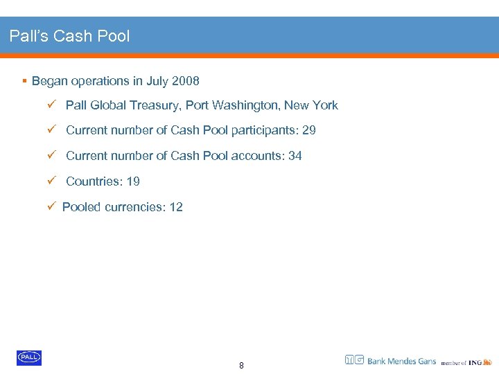 Pall’s Cash Pool § Began operations in July 2008 ü Pall Global Treasury, Port