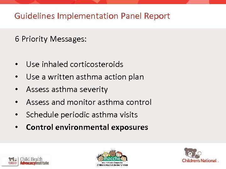 Guidelines Implementation Panel Report 6 Priority Messages: • • • Use inhaled corticosteroids Use
