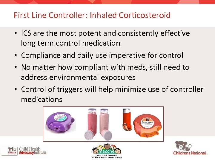 First Line Controller: Inhaled Corticosteroid • ICS are the most potent and consistently effective