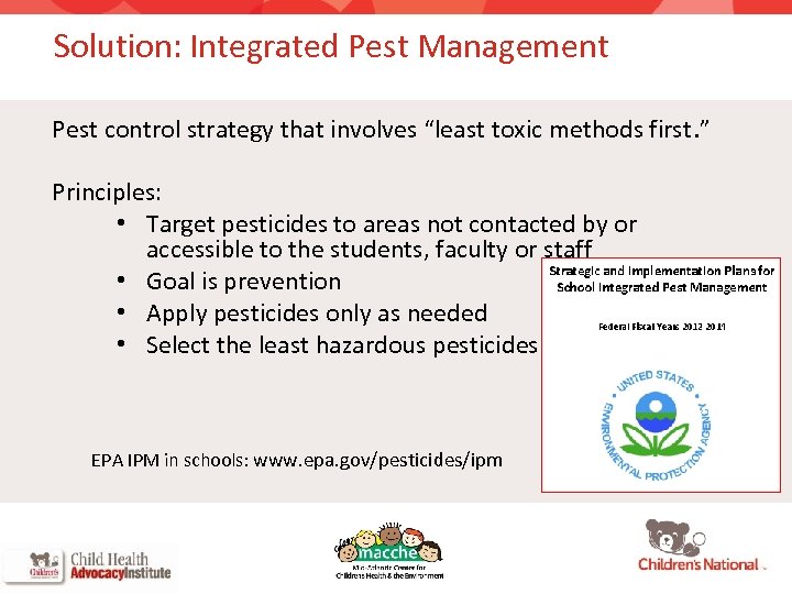 Solution: Integrated Pest Management Pest control strategy that involves “least toxic methods first. ”
