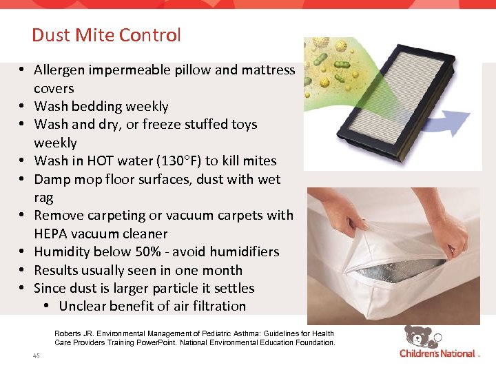 Dust Mite Control • Allergen impermeable pillow and mattress covers • Wash bedding weekly