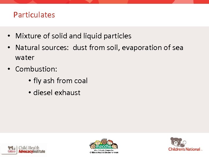Particulates • Mixture of solid and liquid particles • Natural sources: dust from soil,