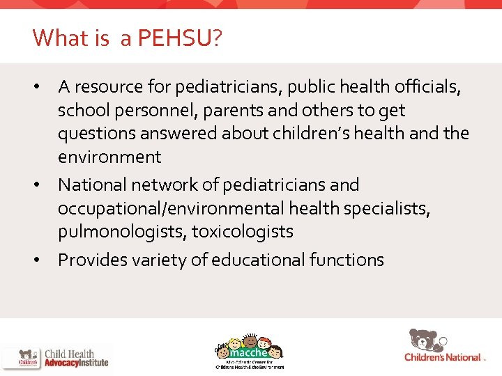What is a PEHSU? • A resource for pediatricians, public health officials, school personnel,