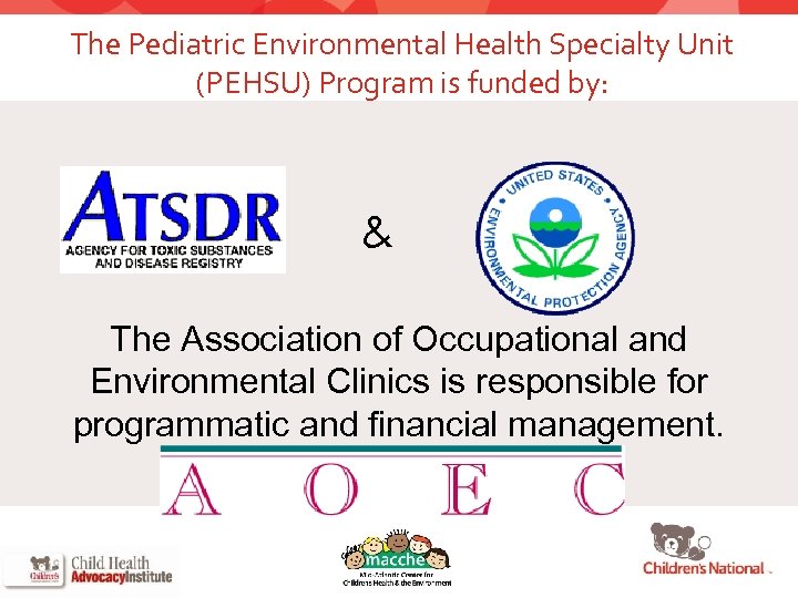 The Pediatric Environmental Health Specialty Unit (PEHSU) Program is funded by: & The Association