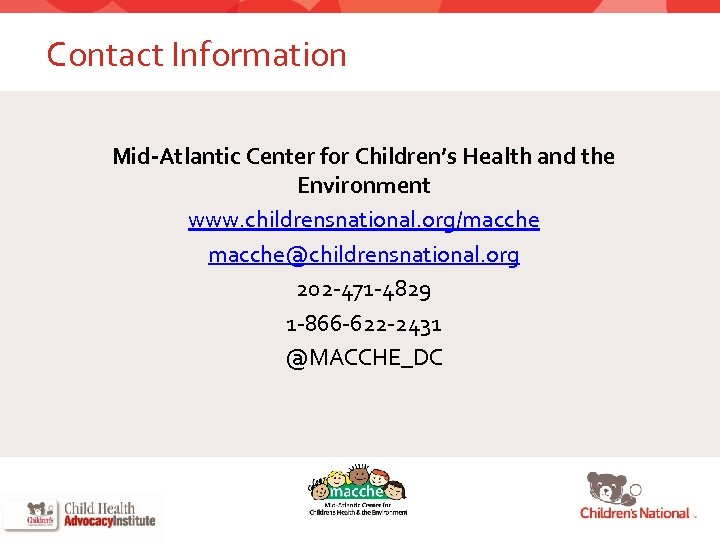 Contact Information Mid-Atlantic Center for Children’s Health and the Environment www. childrensnational. org/macche@childrensnational. org