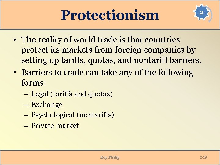Protectionism 2 • The reality of world trade is that countries protect its markets