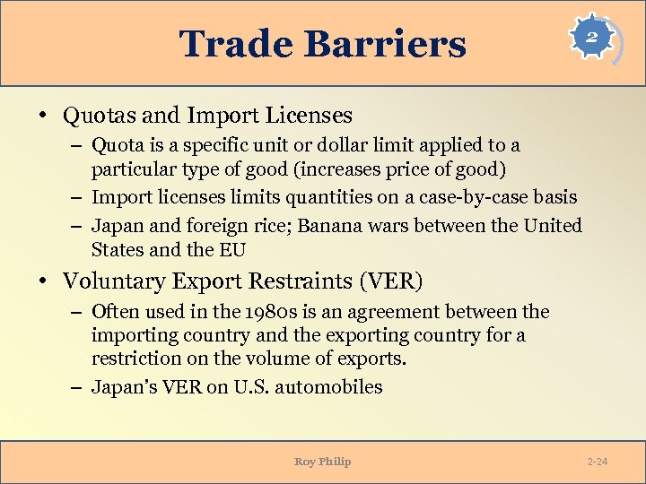 Trade Barriers 2 • Quotas and Import Licenses – Quota is a specific unit