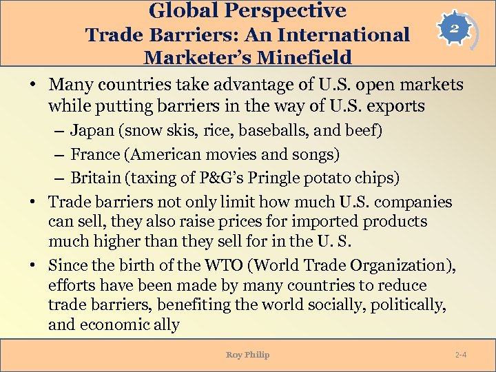 Global Perspective Trade Barriers: An International Marketer’s Minefield 2 • Many countries take advantage