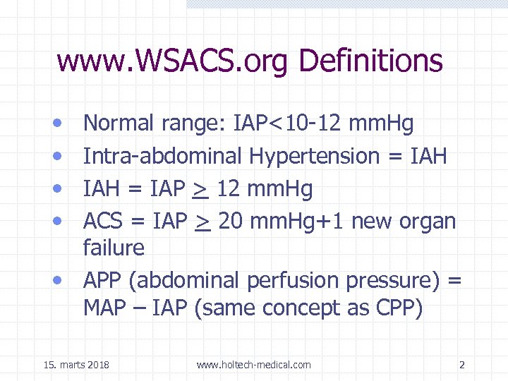 www. WSACS. org Definitions • • Normal range: IAP<10 -12 mm. Hg Intra-abdominal Hypertension