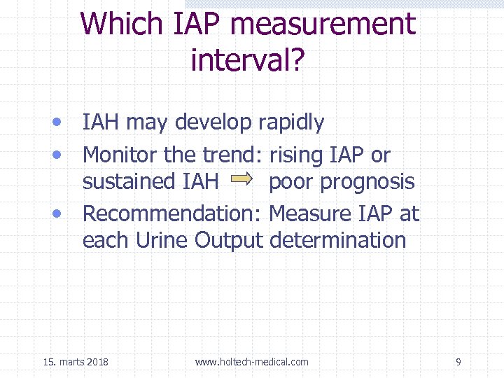 Which IAP measurement interval? • IAH may develop rapidly • Monitor the trend: rising