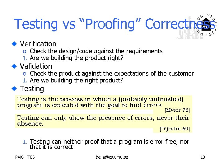 Testing vs “Proofing” Correctness Verification o Check the design/code against the requirements 1. Are