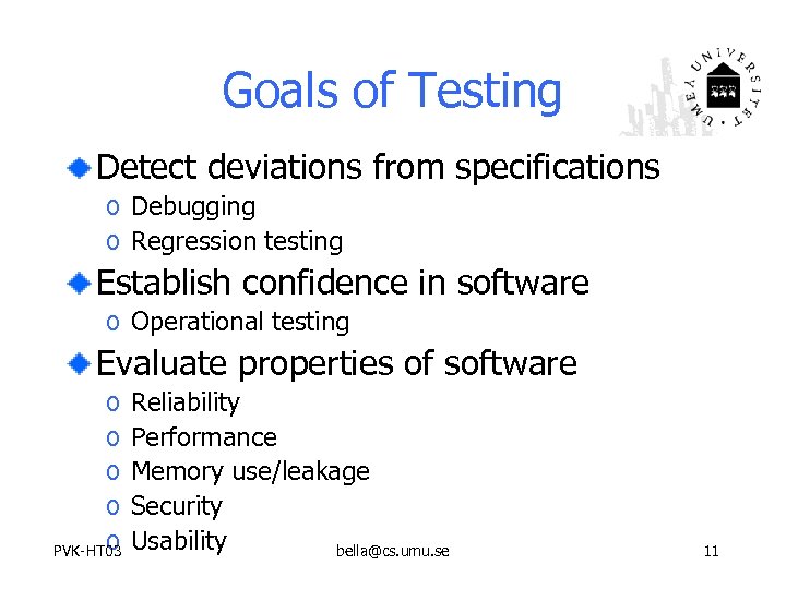 Goals of Testing Detect deviations from specifications o Debugging o Regression testing Establish confidence
