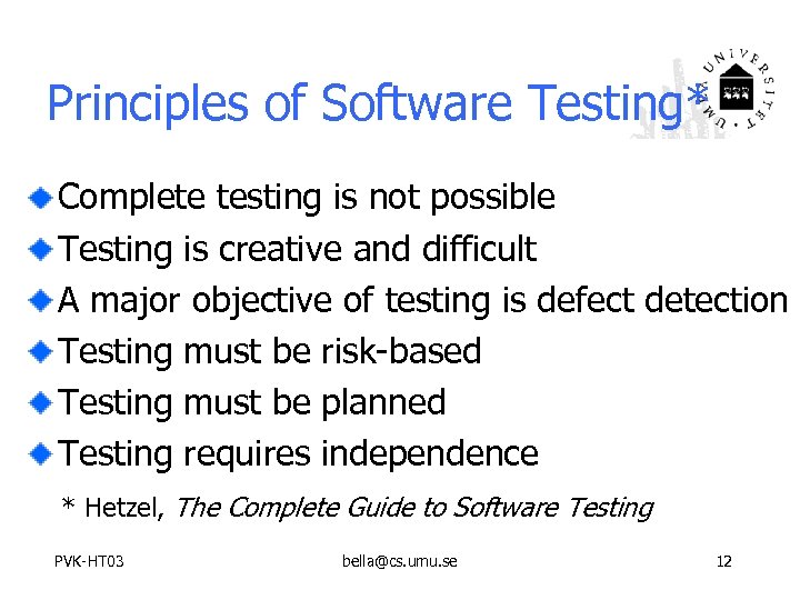 Principles of Software Testing* Complete testing is not possible Testing is creative and difficult