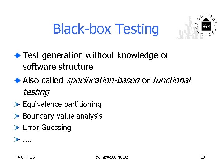 Black-box Testing Test generation without knowledge of software structure Also called specification-based or functional
