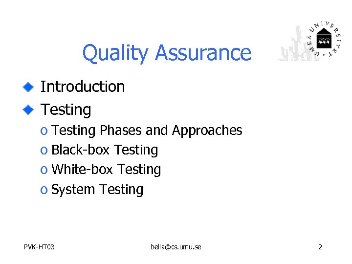 Quality Assurance Introduction Testing o Testing Phases and Approaches o Black-box Testing o White-box