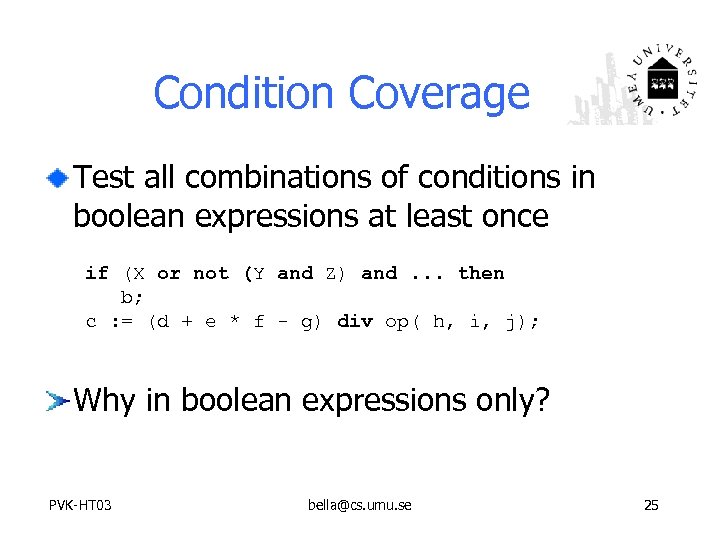 Condition Coverage Test all combinations of conditions in boolean expressions at least once if
