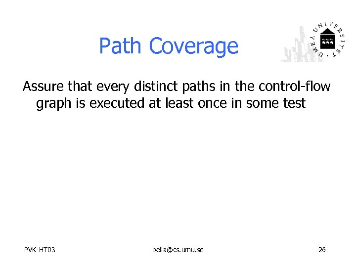 Path Coverage Assure that every distinct paths in the control-flow graph is executed at