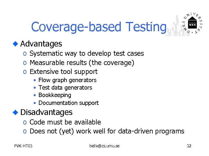 Coverage-based Testing Advantages o Systematic way to develop test cases o Measurable results (the