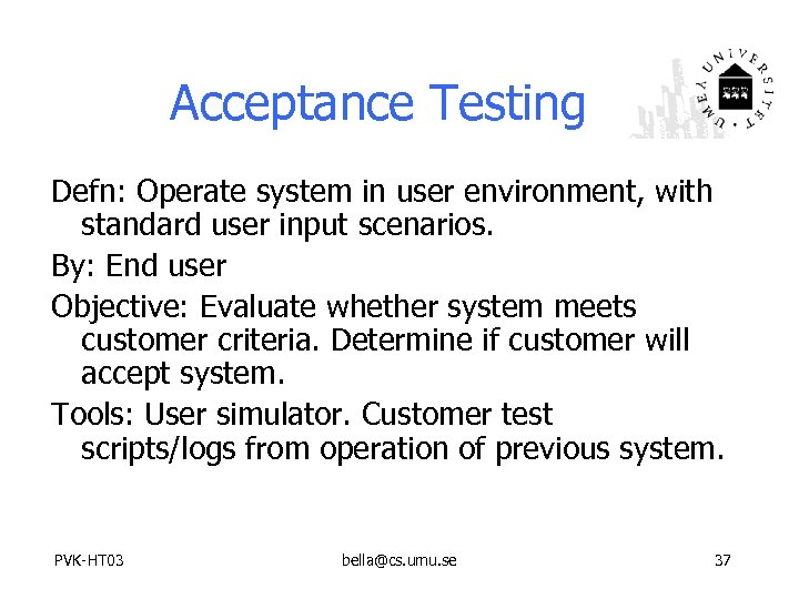 Acceptance Testing Defn: Operate system in user environment, with standard user input scenarios. By: