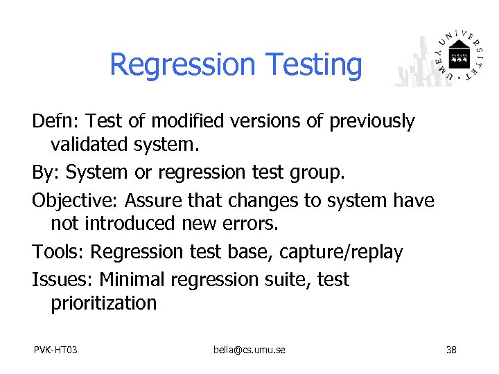 Regression Testing Defn: Test of modified versions of previously validated system. By: System or