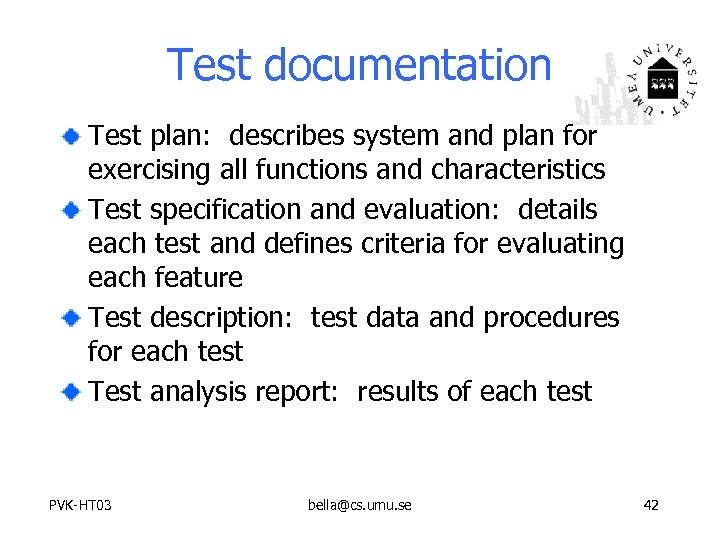Test documentation Test plan: describes system and plan for exercising all functions and characteristics