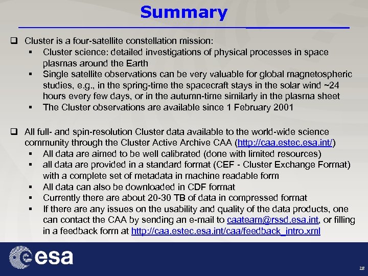 Summary q Cluster is a four-satellite constellation mission: § Cluster science: detailed investigations of
