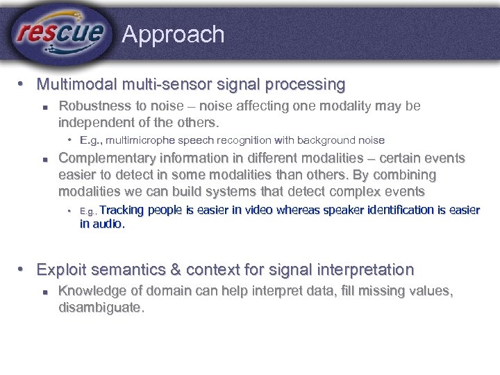 Approach • Multimodal multi-sensor signal processing n Robustness to noise – noise affecting one