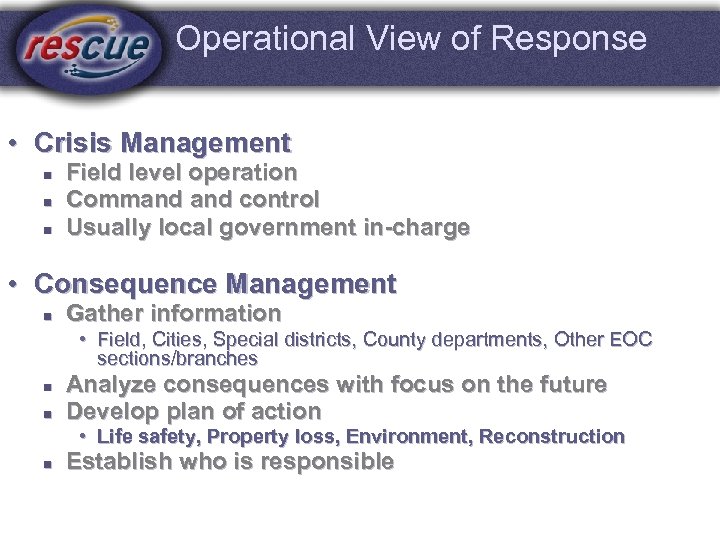 Operational View of Response • Crisis Management n n n Field level operation Command
