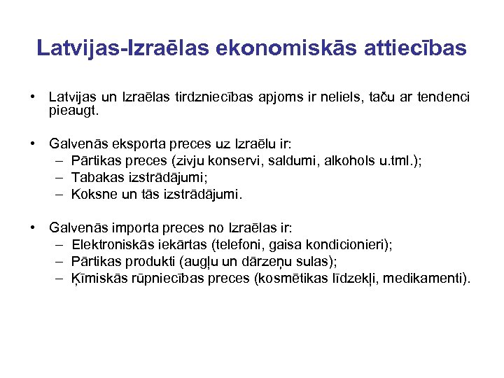 Latvijas-Izraēlas ekonomiskās attiecības • Latvijas un Izraēlas tirdzniecības apjoms ir neliels, taču ar tendenci