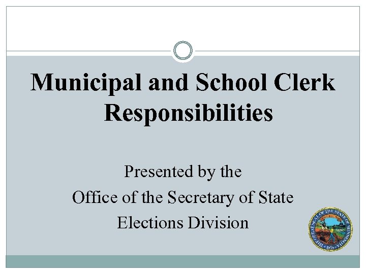 Municipal and School Clerk Responsibilities Presented by the Office of the Secretary of State