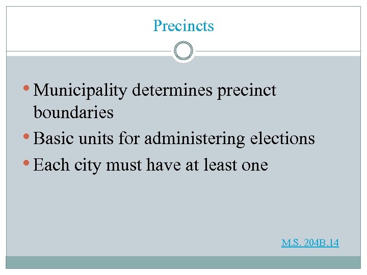 Precincts • Municipality determines precinct boundaries • Basic units for administering elections • Each