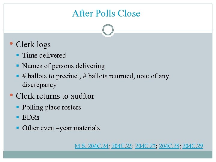 After Polls Close • Clerk logs § Time delivered § Names of persons delivering