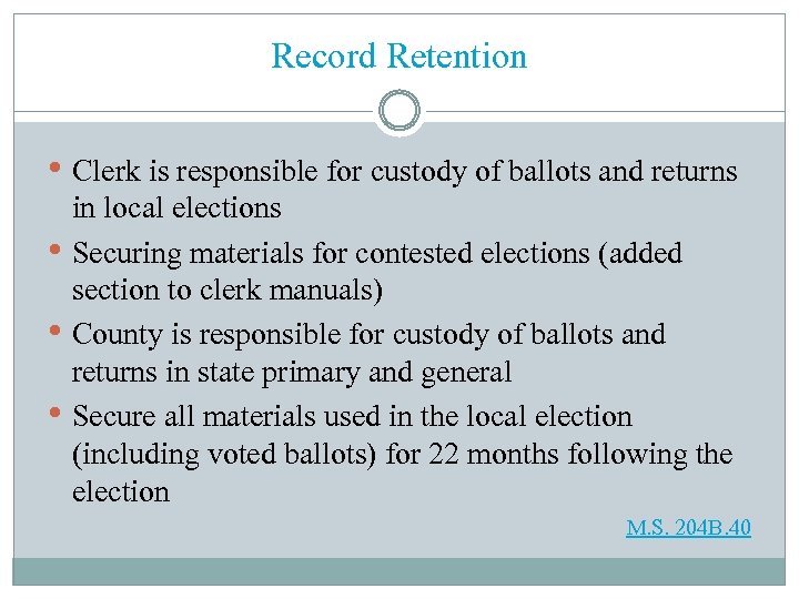 Record Retention • Clerk is responsible for custody of ballots and returns • •