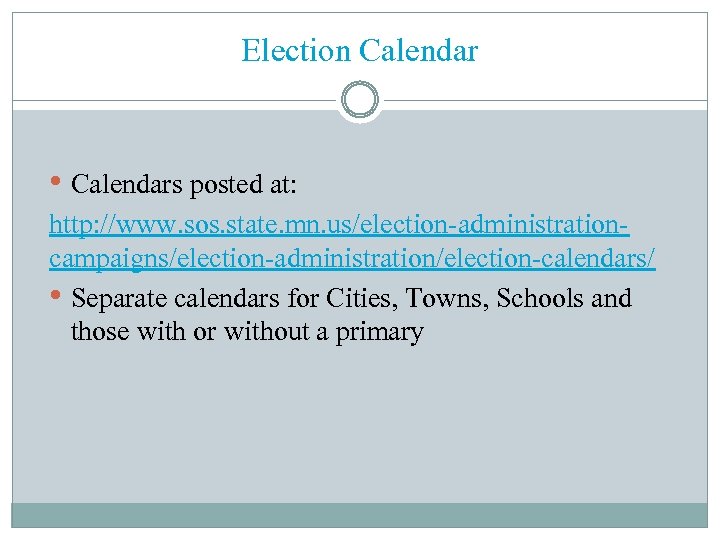 Election Calendar • Calendars posted at: http: //www. sos. state. mn. us/election-administrationcampaigns/election-administration/election-calendars/ • Separate
