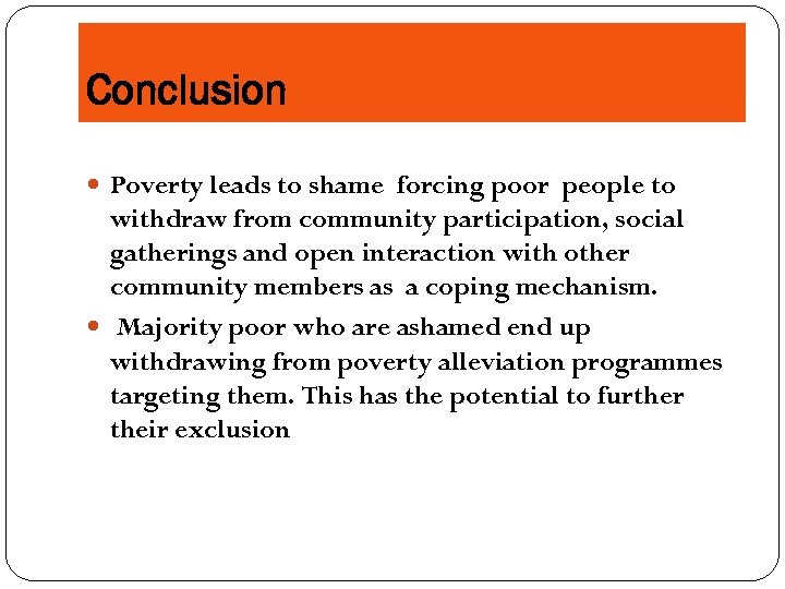 Conclusion Poverty leads to shame forcing poor people to withdraw from community participation, social