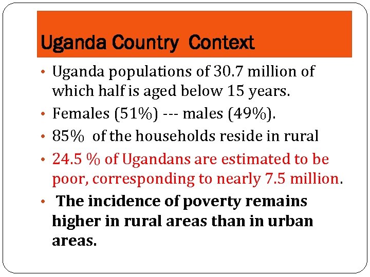 Uganda Country Context • Uganda populations of 30. 7 million of • • which