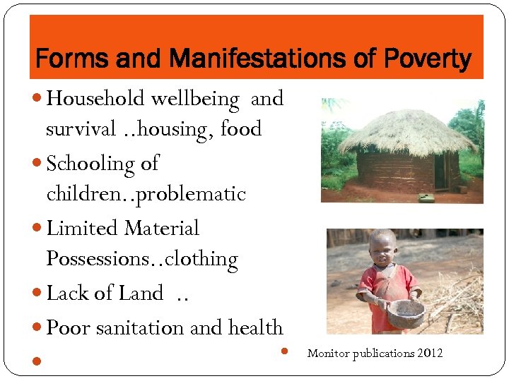 Forms and Manifestations of Poverty Household wellbeing and survival. . housing, food Schooling of