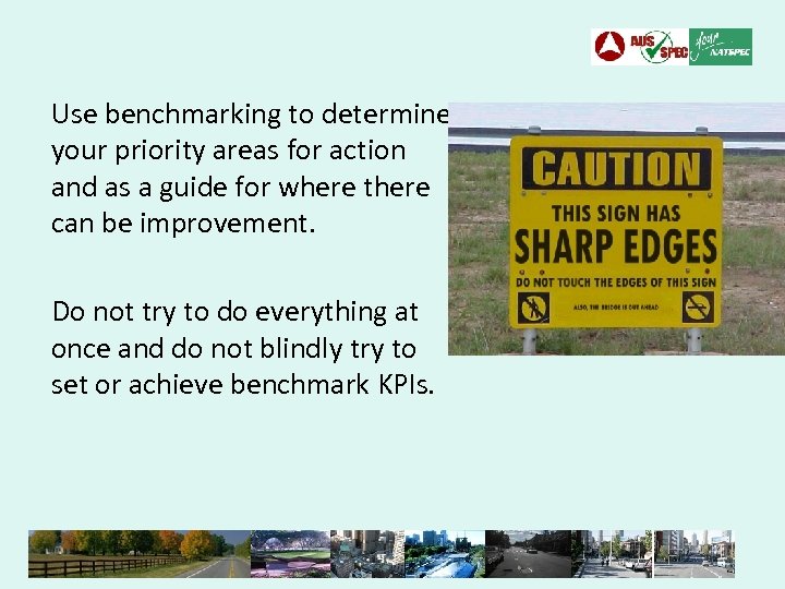 Use benchmarking to determine your priority areas for action and as a guide for